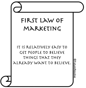 A scroll with the words, "First Law of Marketing. It is relatively easy to get people to believe what they already want to believe."